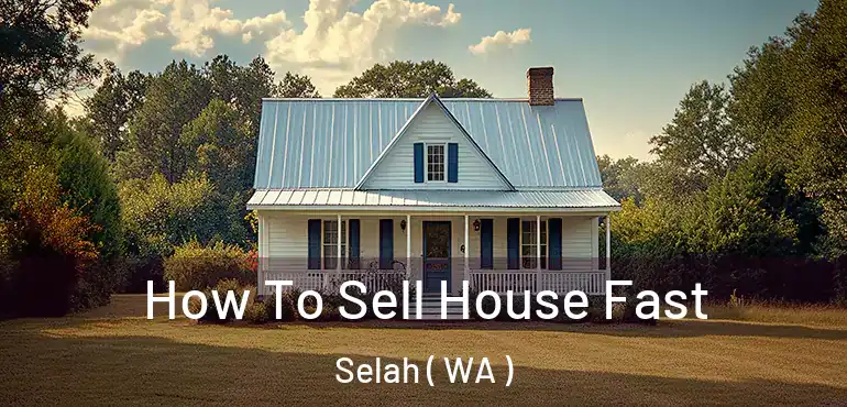  How To Sell House Fast Selah ( WA )