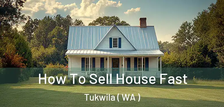  How To Sell House Fast Tukwila ( WA )