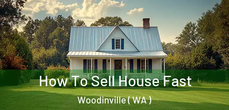  How To Sell House Fast Woodinville ( WA )