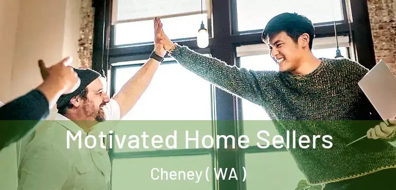  Motivated Home Sellers Cheney ( WA )