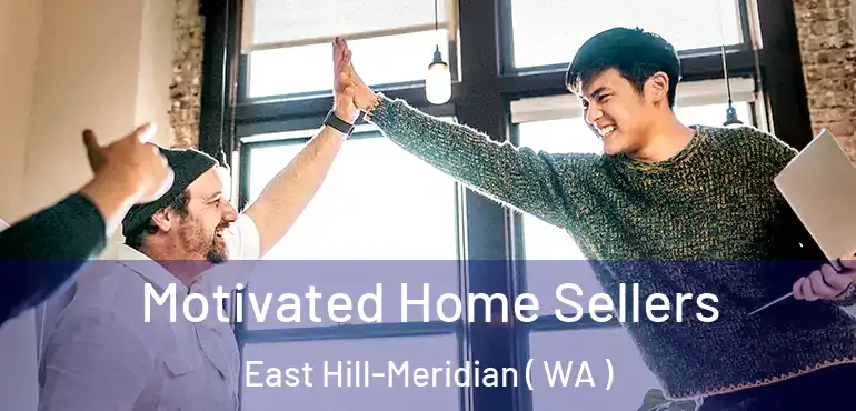  Motivated Home Sellers East Hill-Meridian ( WA )