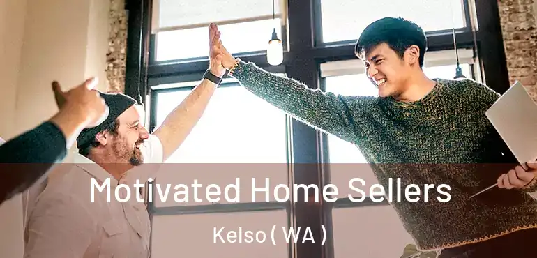  Motivated Home Sellers Kelso ( WA )