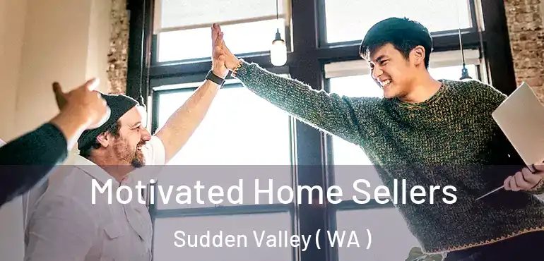  Motivated Home Sellers Sudden Valley ( WA )