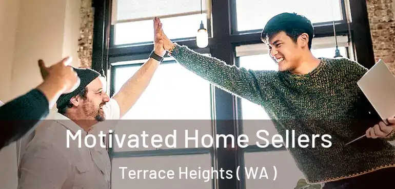  Motivated Home Sellers Terrace Heights ( WA )