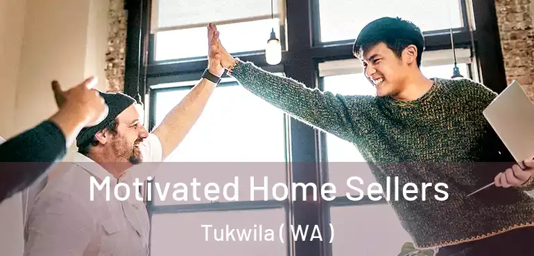  Motivated Home Sellers Tukwila ( WA )