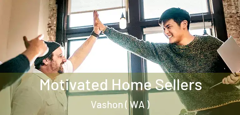  Motivated Home Sellers Vashon ( WA )