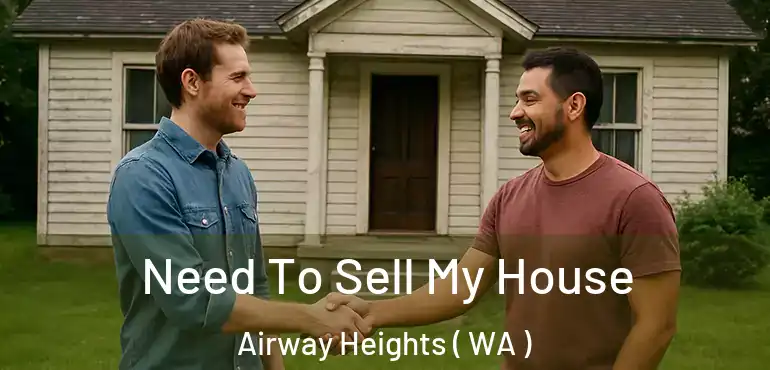  Need To Sell My House Airway Heights ( WA )