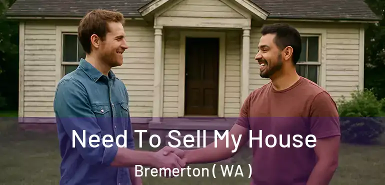  Need To Sell My House Bremerton ( WA )
