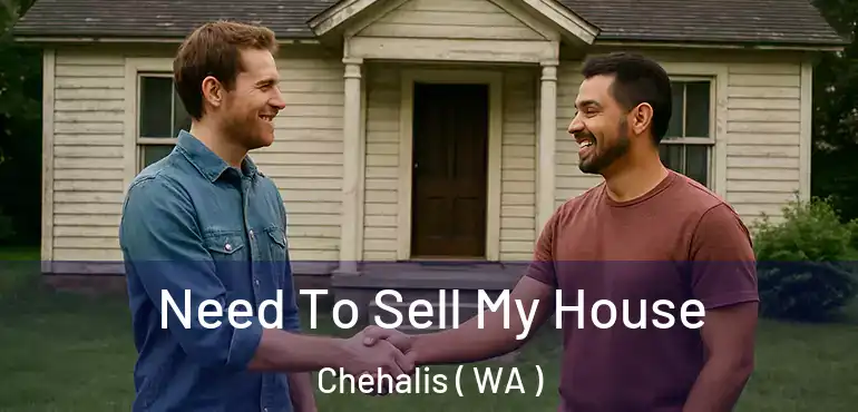  Need To Sell My House Chehalis ( WA )
