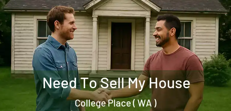  Need To Sell My House College Place ( WA )