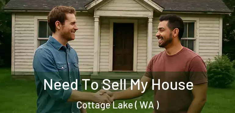  Need To Sell My House Cottage Lake ( WA )