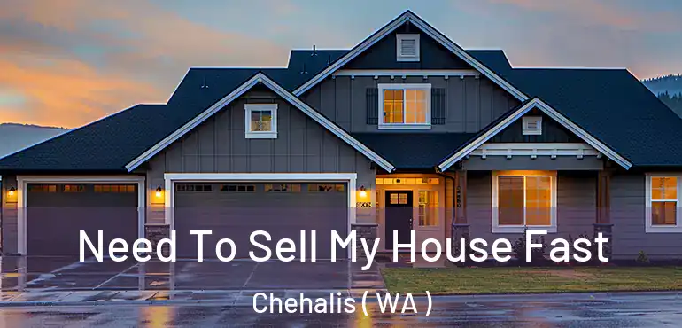  Need To Sell My House Fast Chehalis ( WA )