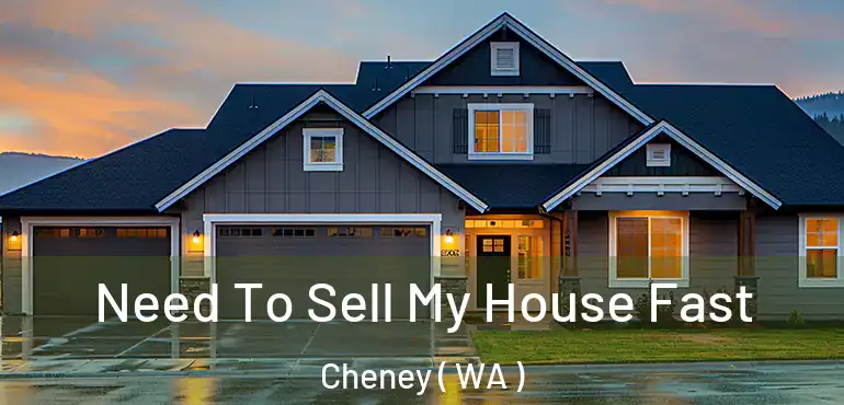  Need To Sell My House Fast Cheney ( WA )