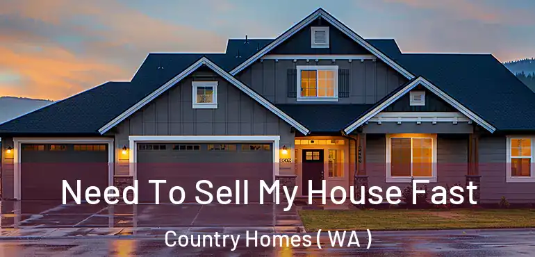  Need To Sell My House Fast Country Homes ( WA )