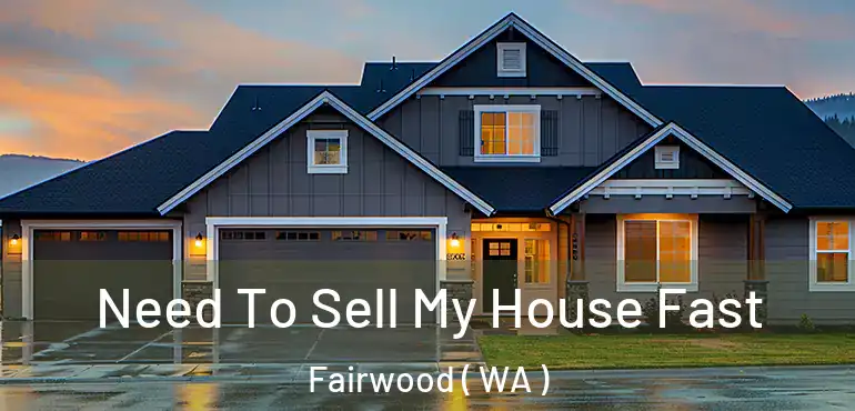  Need To Sell My House Fast Fairwood ( WA )