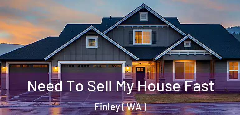  Need To Sell My House Fast Finley ( WA )