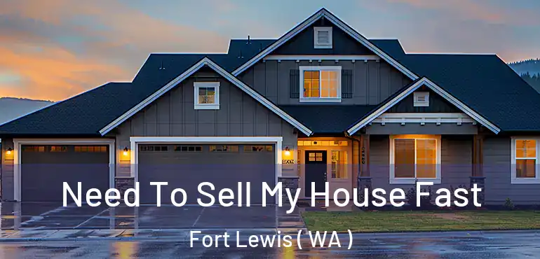  Need To Sell My House Fast Fort Lewis ( WA )