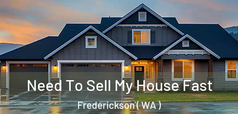  Need To Sell My House Fast Frederickson ( WA )
