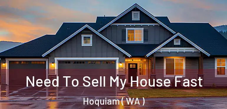  Need To Sell My House Fast Hoquiam ( WA )
