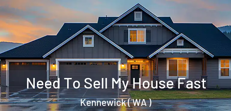  Need To Sell My House Fast Kennewick ( WA )