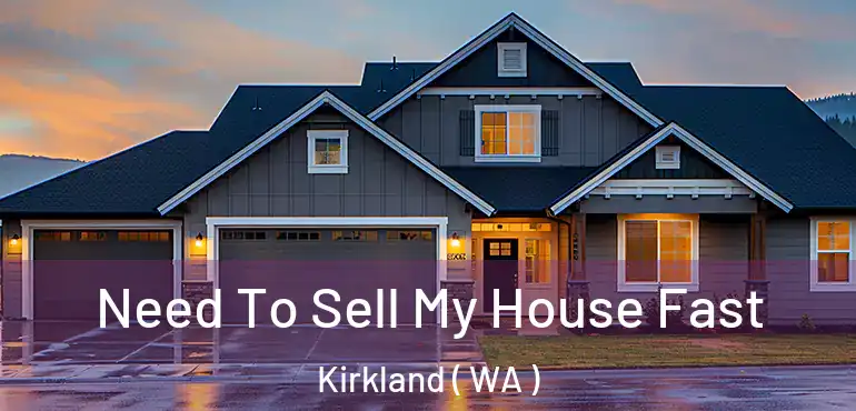  Need To Sell My House Fast Kirkland ( WA )