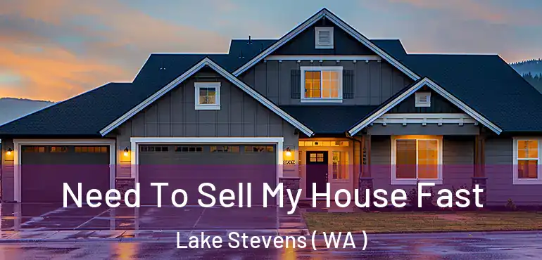  Need To Sell My House Fast Lake Stevens ( WA )