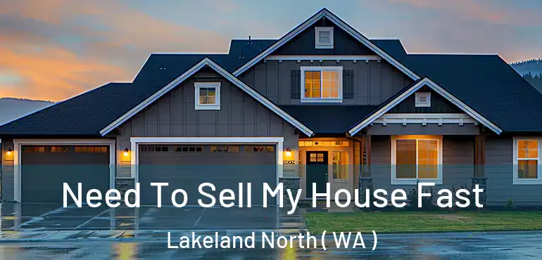  Need To Sell My House Fast Lakeland North ( WA )