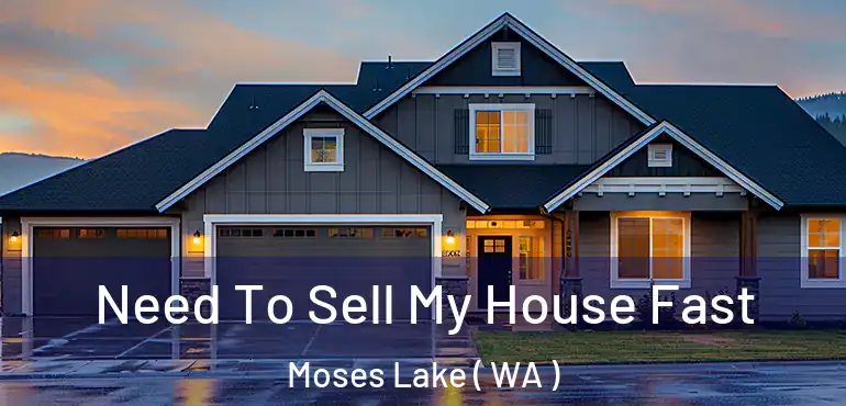  Need To Sell My House Fast Moses Lake ( WA )
