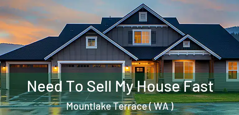  Need To Sell My House Fast Mountlake Terrace ( WA )