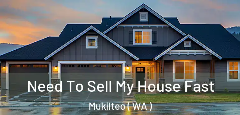  Need To Sell My House Fast Mukilteo ( WA )