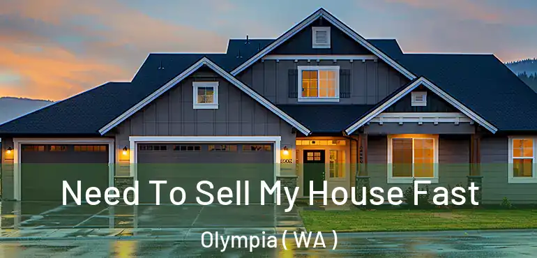  Need To Sell My House Fast Olympia ( WA )