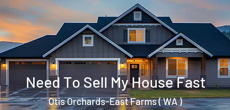  Need To Sell My House Fast Otis Orchards-East Farms ( WA )