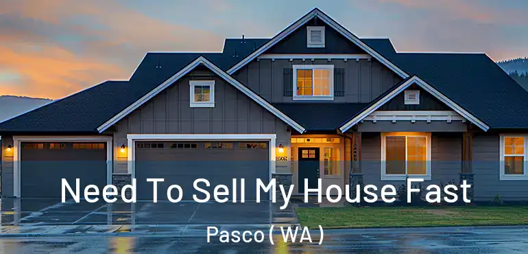  Need To Sell My House Fast Pasco ( WA )