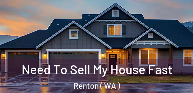  Need To Sell My House Fast Renton ( WA )