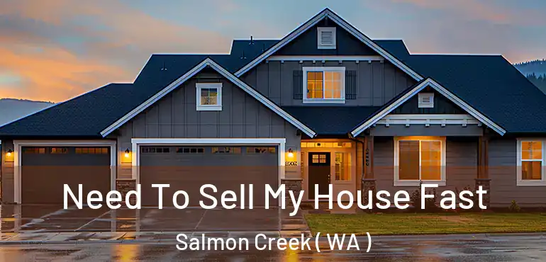  Need To Sell My House Fast Salmon Creek ( WA )