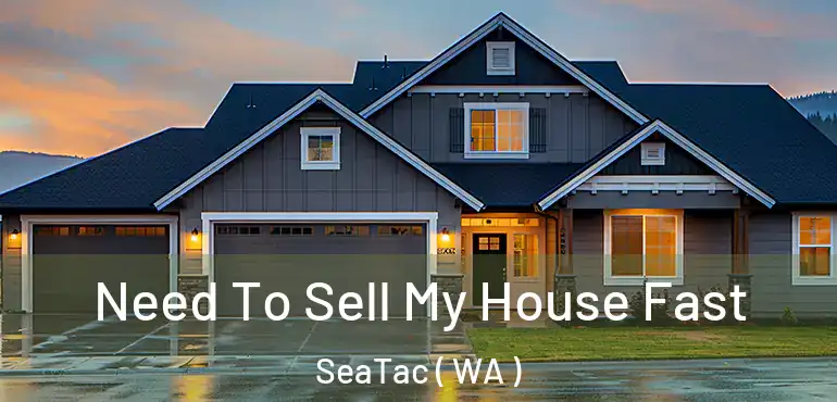  Need To Sell My House Fast SeaTac ( WA )