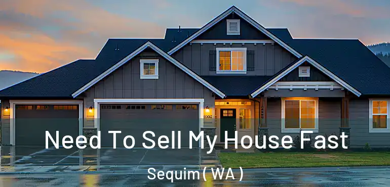  Need To Sell My House Fast Sequim ( WA )