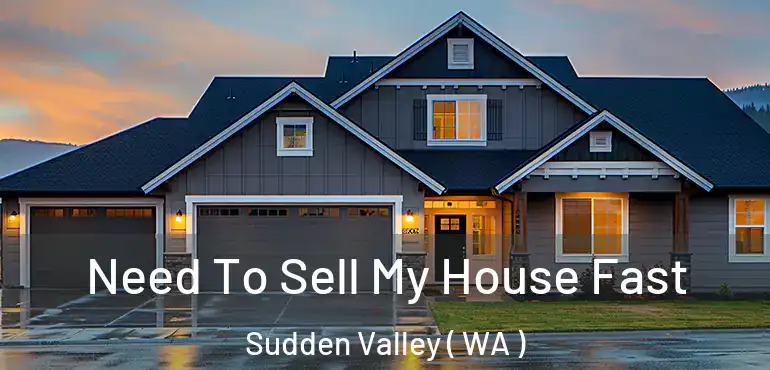  Need To Sell My House Fast Sudden Valley ( WA )