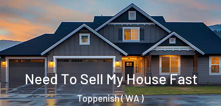  Need To Sell My House Fast Toppenish ( WA )