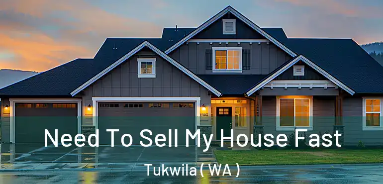  Need To Sell My House Fast Tukwila ( WA )