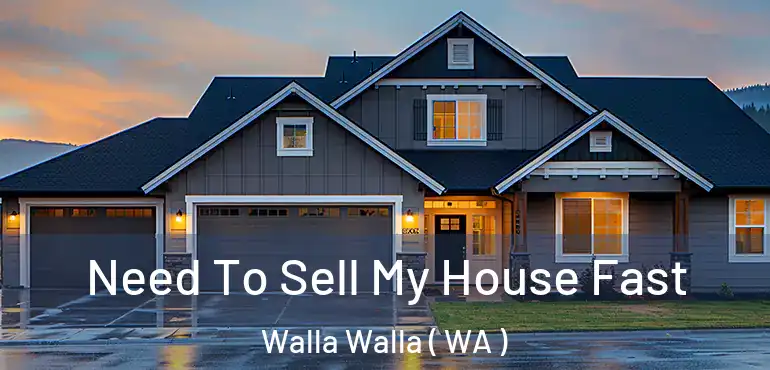  Need To Sell My House Fast Walla Walla ( WA )