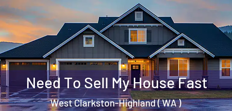  Need To Sell My House Fast West Clarkston-Highland ( WA )