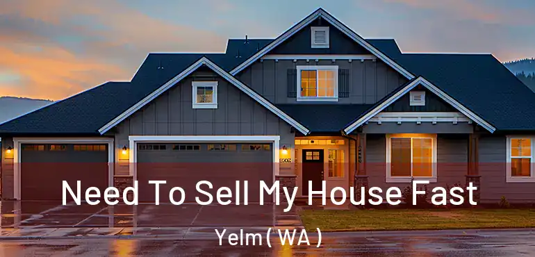  Need To Sell My House Fast Yelm ( WA )