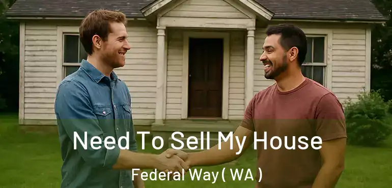  Need To Sell My House Federal Way ( WA )