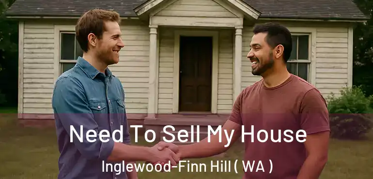  Need To Sell My House Inglewood-Finn Hill ( WA )