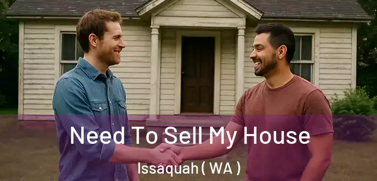  Need To Sell My House Issaquah ( WA )