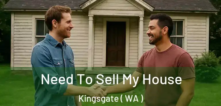  Need To Sell My House Kingsgate ( WA )