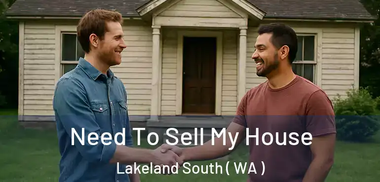  Need To Sell My House Lakeland South ( WA )