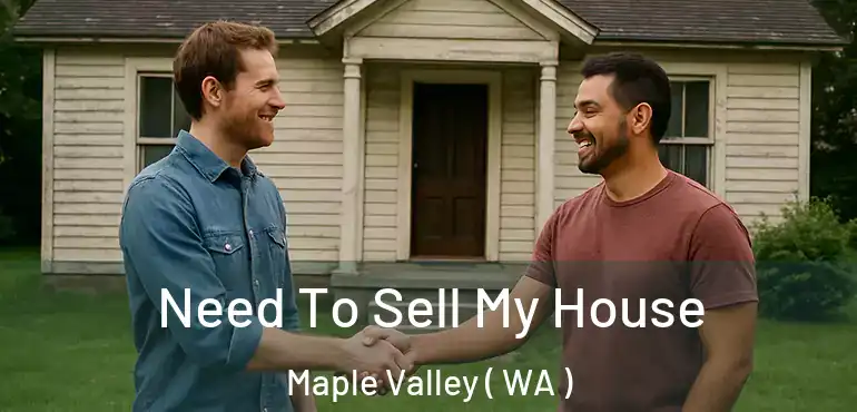  Need To Sell My House Maple Valley ( WA )