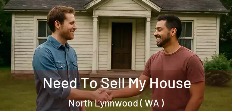  Need To Sell My House North Lynnwood ( WA )